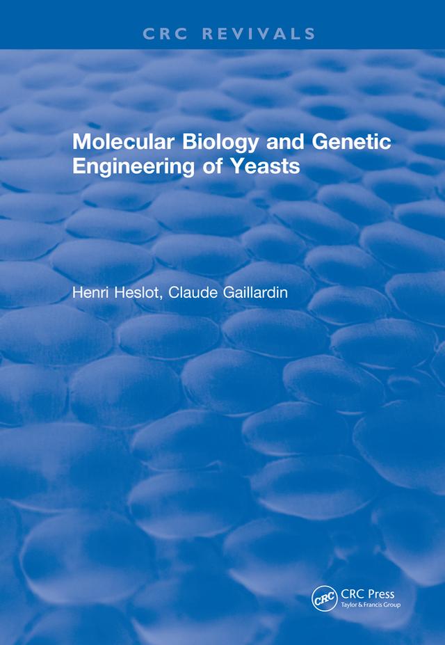 Molecular Biology and Genetic Engineering of Yeasts by Henri Heslot