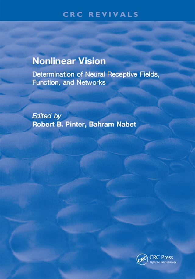 Nonlinear Vision: Determination of Neural Receptive Fields, Function, and Networks by Robert B. Pinter