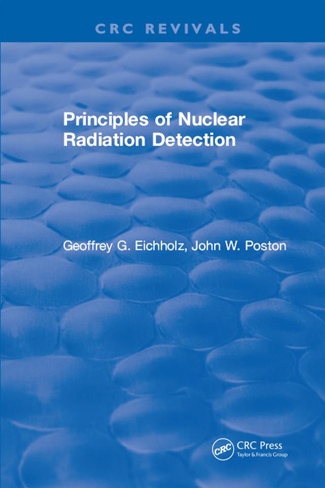 Principles of Nuclear Radiation Detection by Geoffrey G. Eichholz
