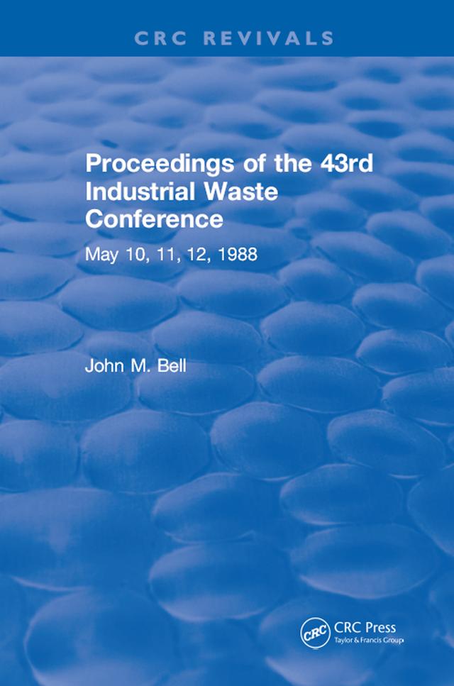 Proceedings of the 43rd Industrial Waste Conference May 1988, Purdue University by John M. Bell