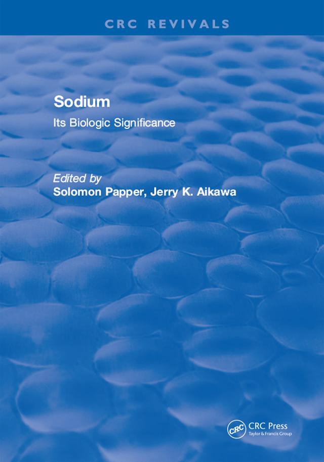 Sodium: Its Biologic Significance by Jerry K. Aikawa, Solomon Papper