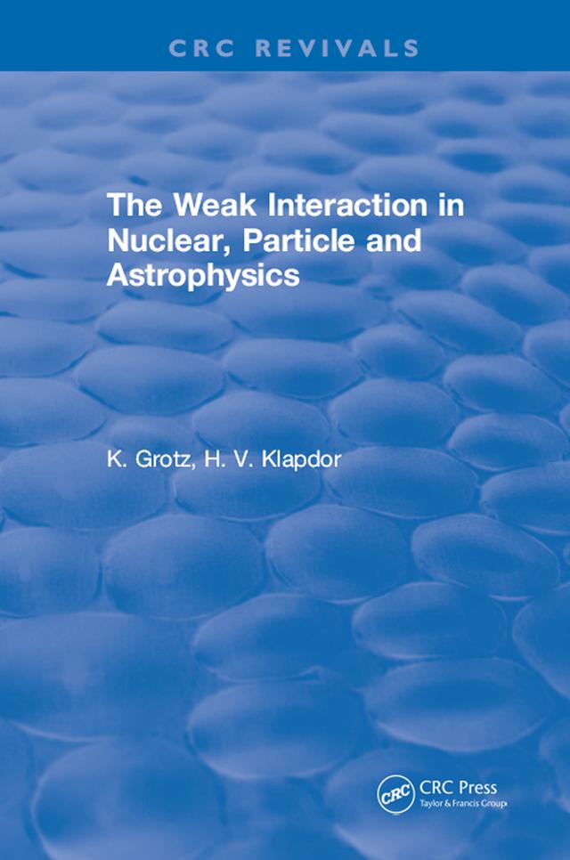 The Weak Interaction in Nuclear, Particle and Astrophysics by K. Grotz