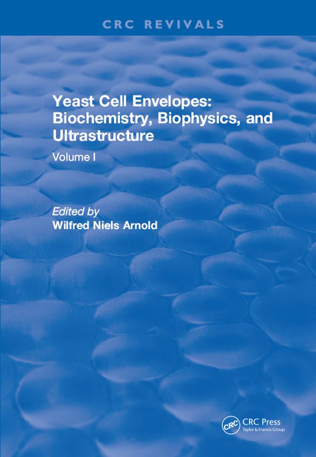 Yeast Cell Envelopes Biochemistry Biophysics and Ultrastructure by Leo H Arnold