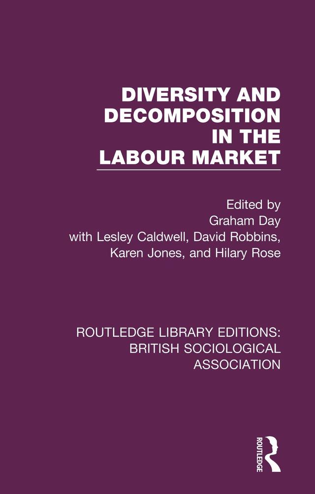 Diversity and Decomposition in the Labour Market by David Robbins, Graham Day, Hilary Rose, Karen Jones, Lesley Caldwell