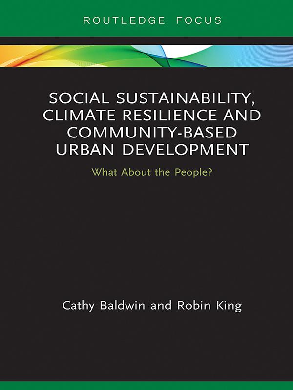 Social Sustainability, Climate Resilience and Community-Based Urban Development by Cathy Baldwin, Robin King