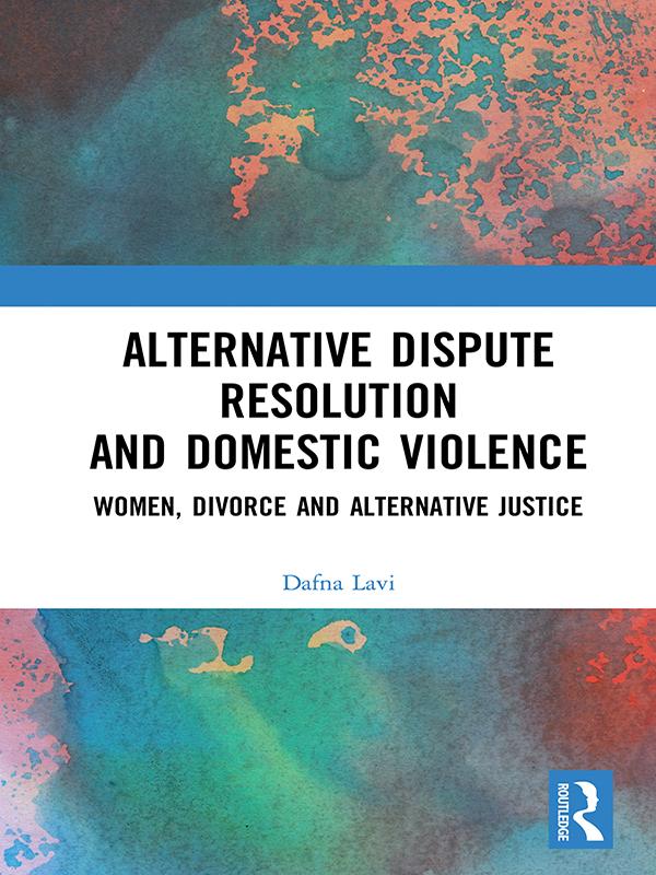 Alternative Dispute Resolution and Domestic Violence by Dafna Lavi