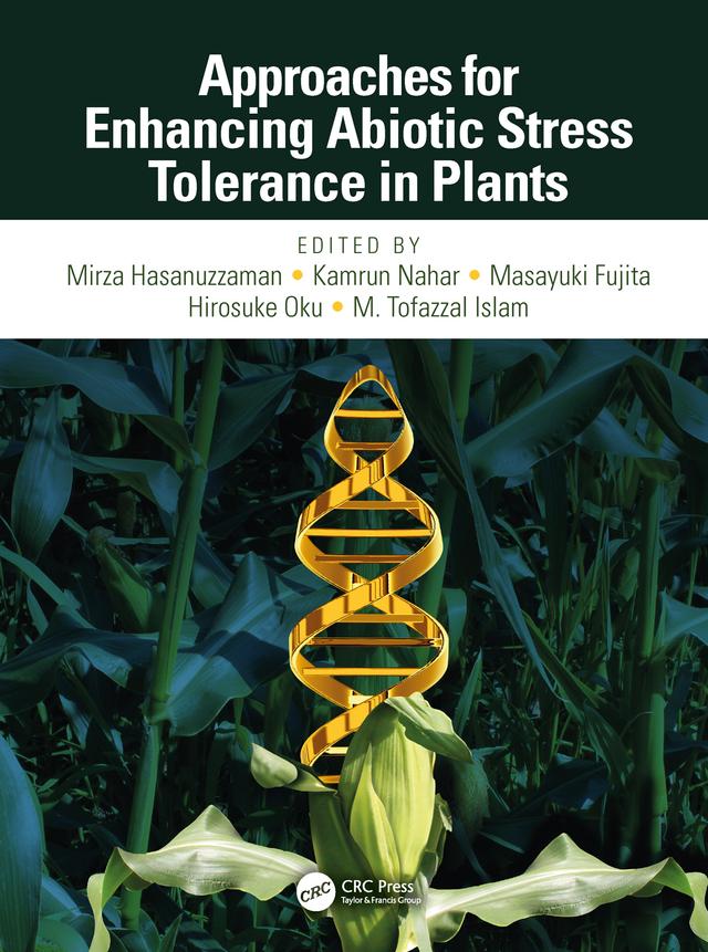 Approaches for Enhancing Abiotic Stress Tolerance in Plants by Hirosuke Oku, Kamrun Nahar, Masayuki Fujita, Mirza Hasanuzzaman, Tofazzal Islam