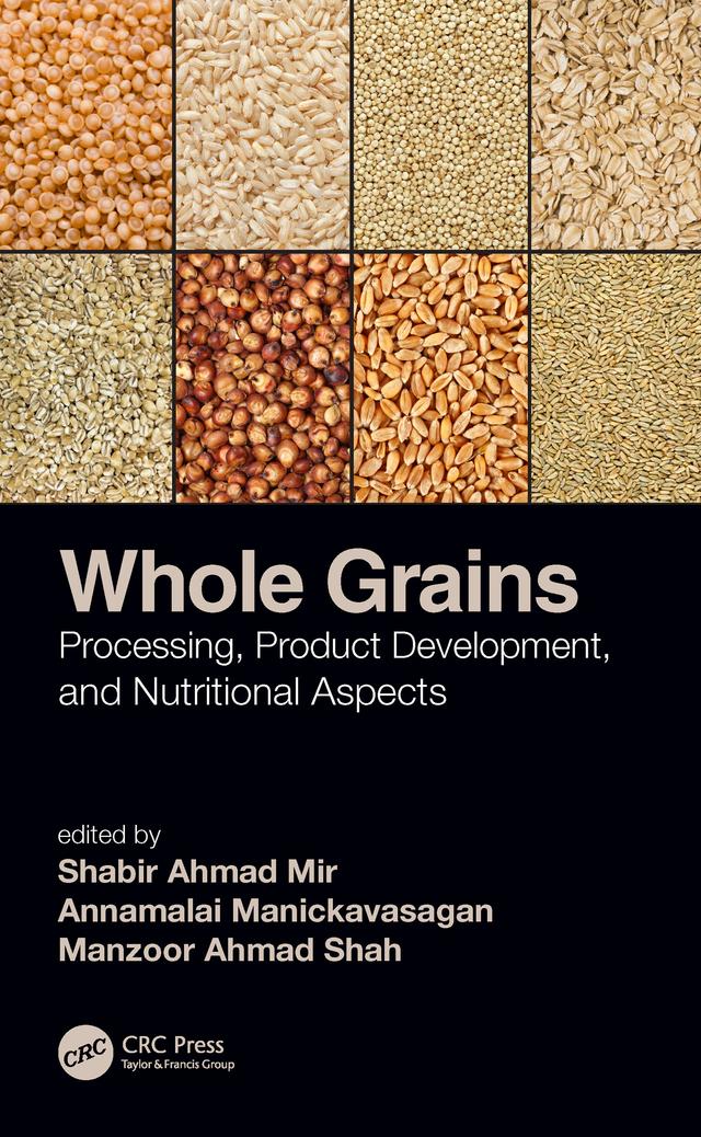 Whole Grains by Annamalai Manickavasagan, Manzoor Ahmad Shah, Shabir Ahmad Mir