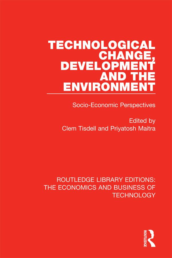 Technological Change, Development and the Environment by Clem Tisdell, Priyatosh Maitra