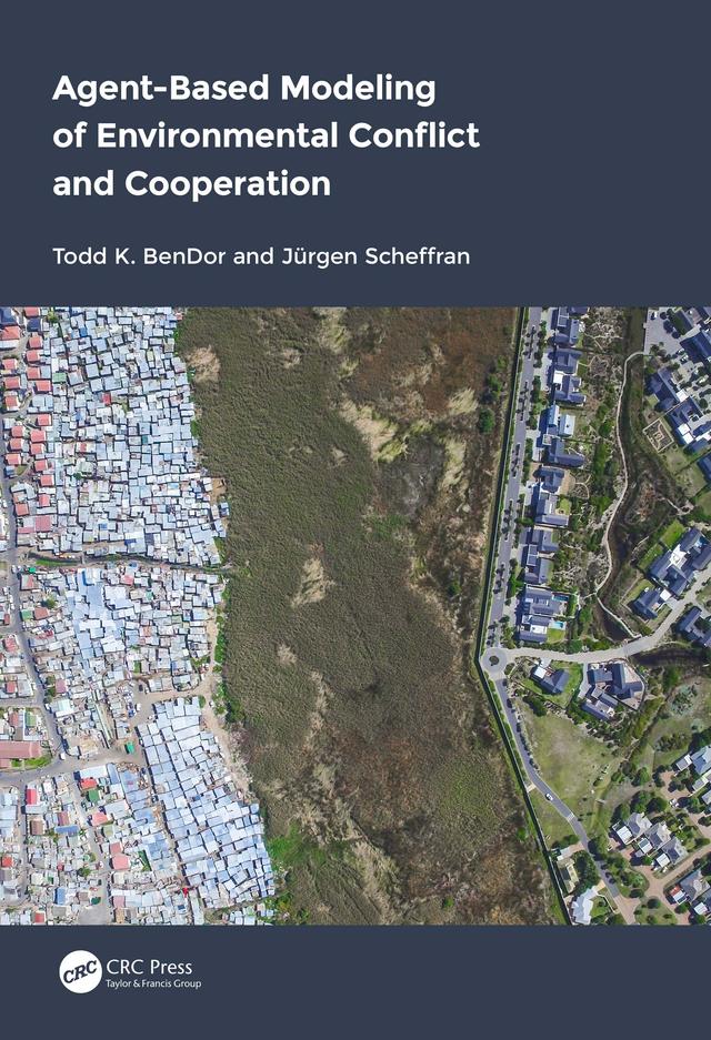 Agent-Based Modeling of Environmental Conflict and Cooperation by Jürgen Scheffran, Todd BenDor