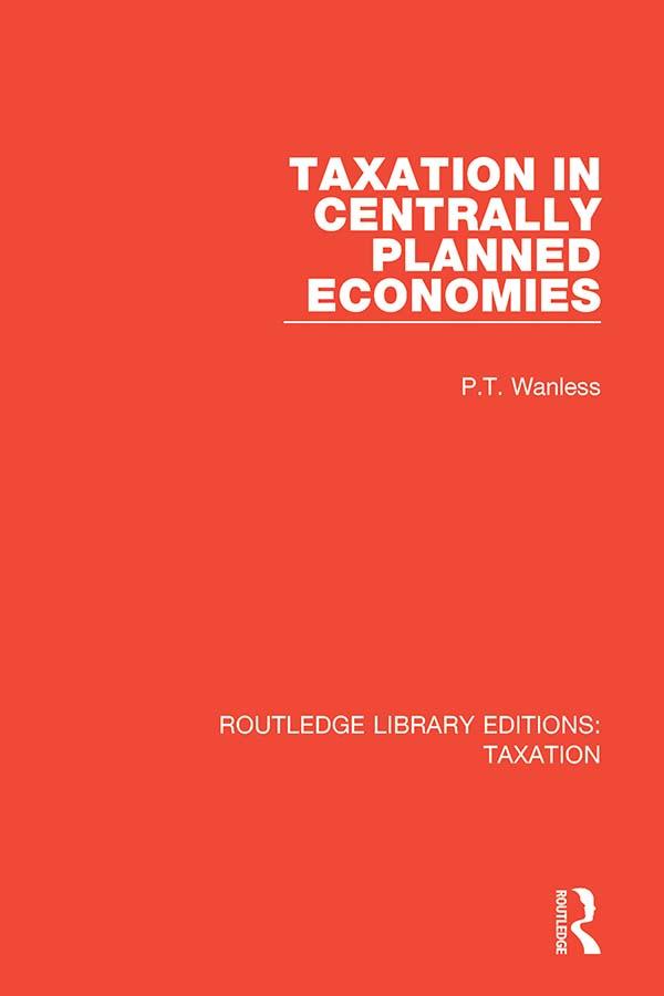 Taxation in Centrally Planned Economies by P.T. Wanless