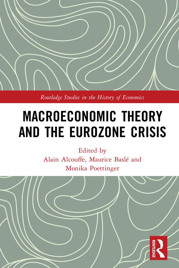 Macroeconomic Theory and the Eurozone Crisis by Alain Alcouffe, Maurice Baslé, Monika Poettinger