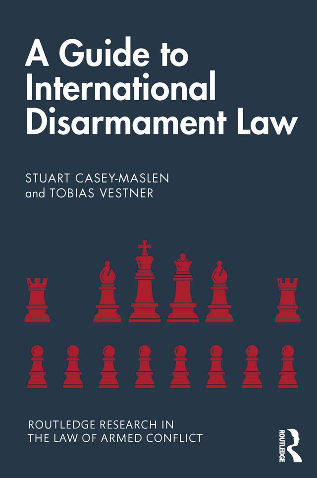 A Guide to International Disarmament Law by Stuart Casey-Maslen, Tobias Vestner