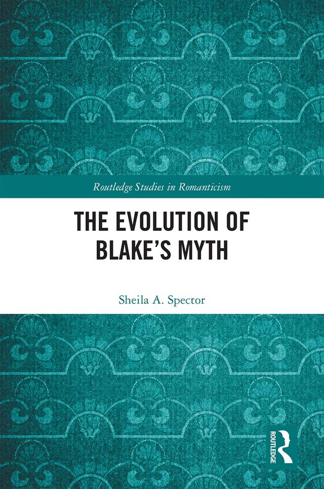 The Evolution of Blake’s Myth by Sheila A. Spector