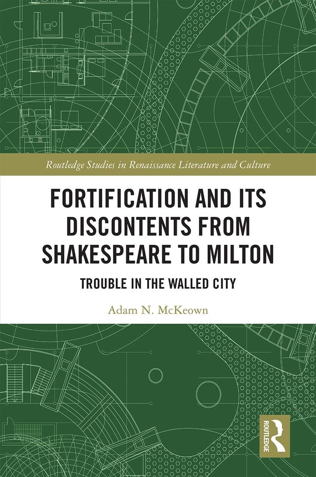 Fortification and Its Discontents from Shakespeare to Milton by Adam N. McKeown