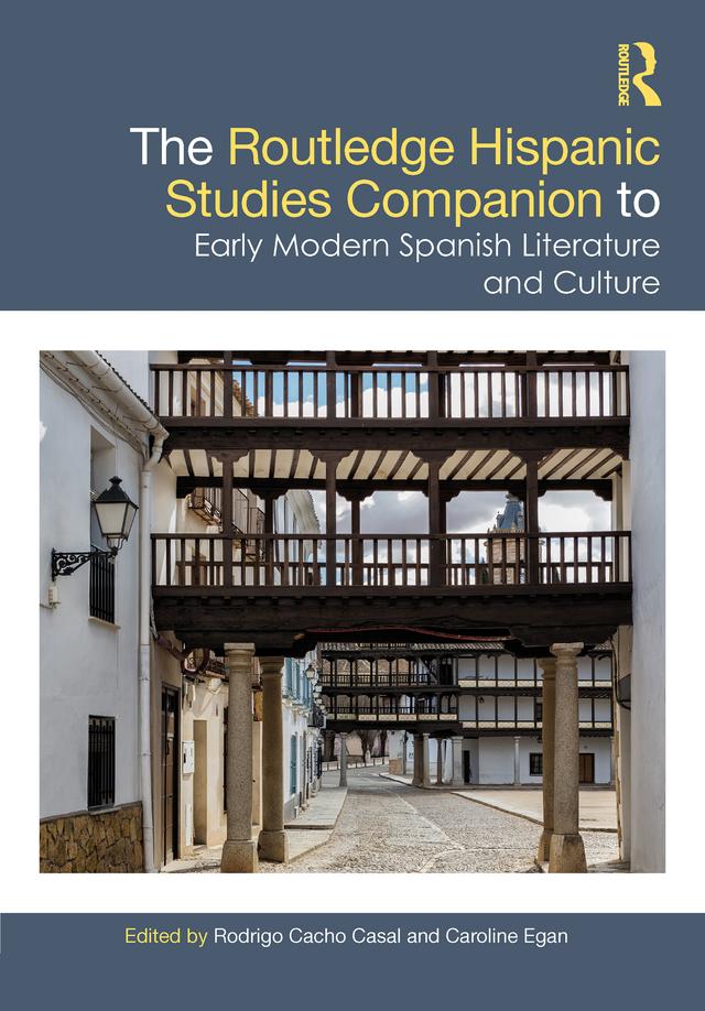 The Routledge Hispanic Studies Companion to Early Modern Spanish Literature and Culture by Caroline Egan, Rodrigo Cacho Casal