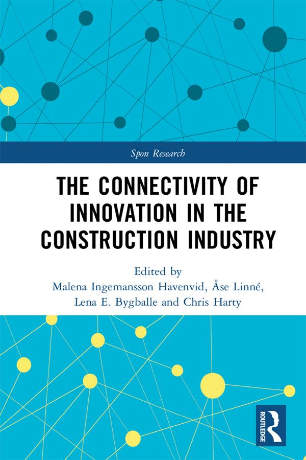 The Connectivity of Innovation in the Construction Industry by Åse Linné, Chris Harty, Lena E. Bygballe, Malena Ingemansson Havenvid