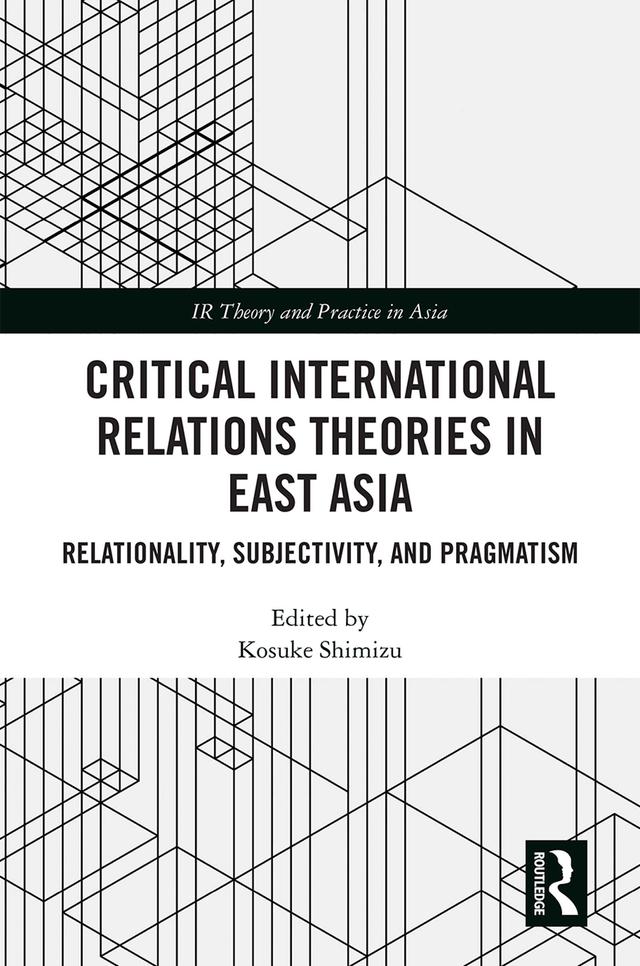 Critical International Relations Theories in East Asia by Kosuke Shimizu
