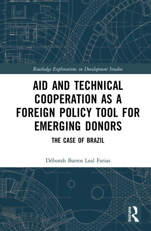 Aid and Technical Cooperation as a Foreign Policy Tool for Emerging Donors by Déborah Barros Leal Farias