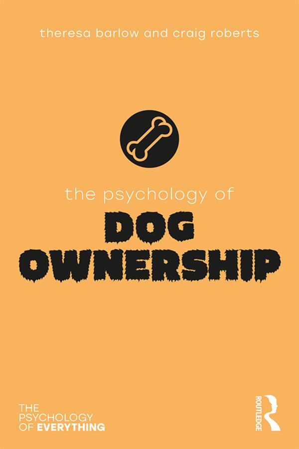 The Psychology of Dog Ownership by Craig Roberts, Theresa Barlow