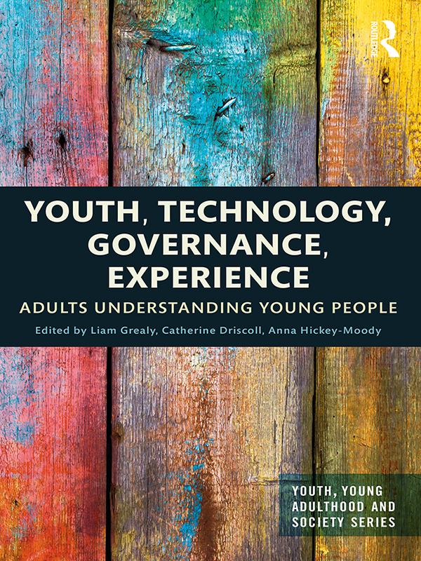 Youth, Technology, Governance, Experience by Anna Hickey-Moody, Catherine Driscoll, Liam Grealy