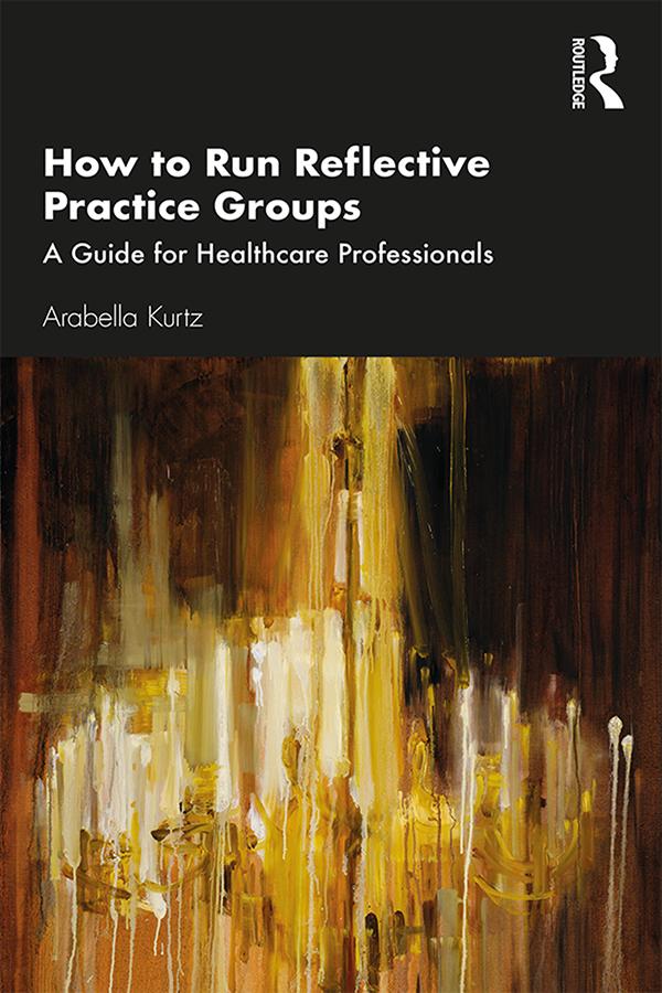 How to Run Reflective Practice Groups by Arabella Kurtz