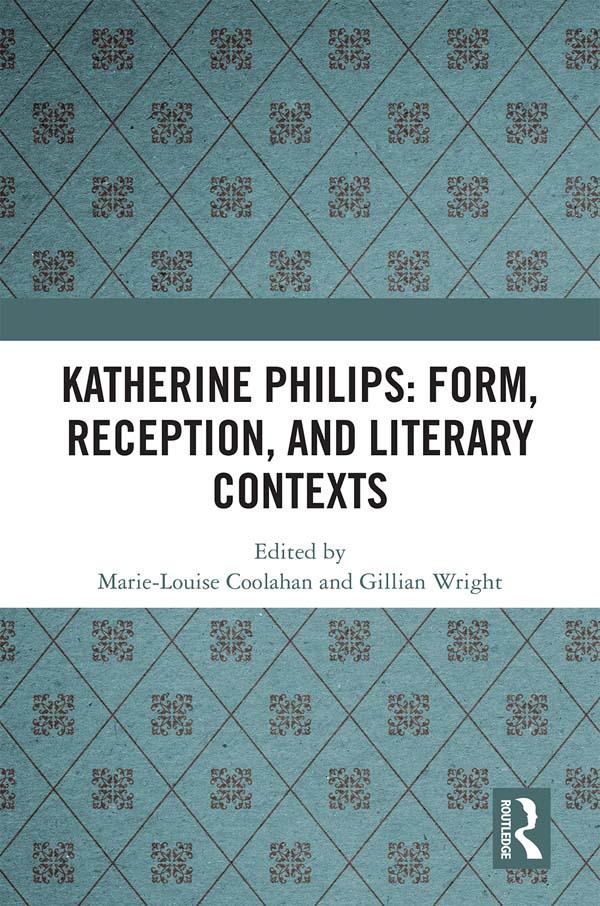 Katherine Philips: Form, Reception, and Literary Contexts by Gillian Wright, Marie-Louise Coolahan