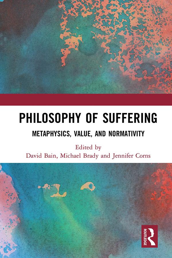 Philosophy of Suffering by David Bain, Jennifer Corns, Michael Brady
