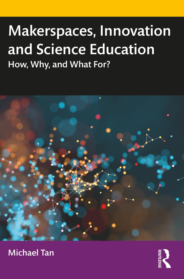 Makerspaces, Innovation and Science Education by Michael Tan