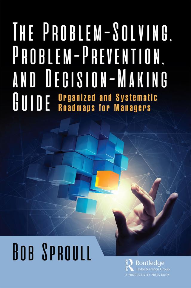 The Problem-Solving, Problem-Prevention, and Decision-Making Guide by Bob Sproull