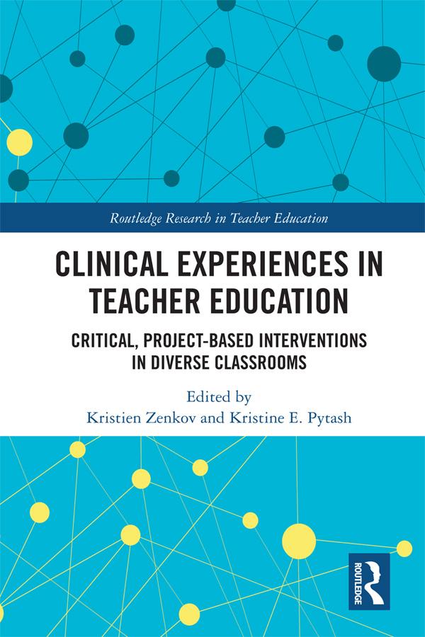 Clinical Experiences in Teacher Education by Kristien Zenkov, Kristine Pytash