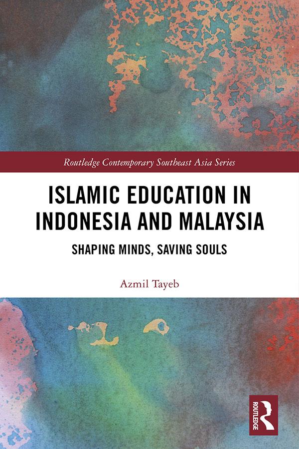 Islamic Education in Indonesia and Malaysia by Azmil Tayeb