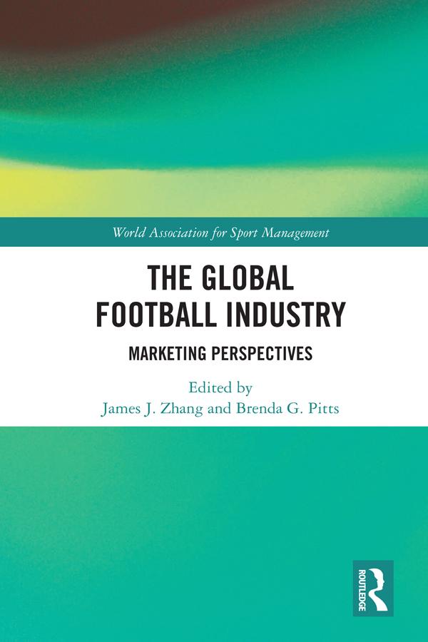 The Global Football Industry by Brenda G. Pitts, James J. Zhang