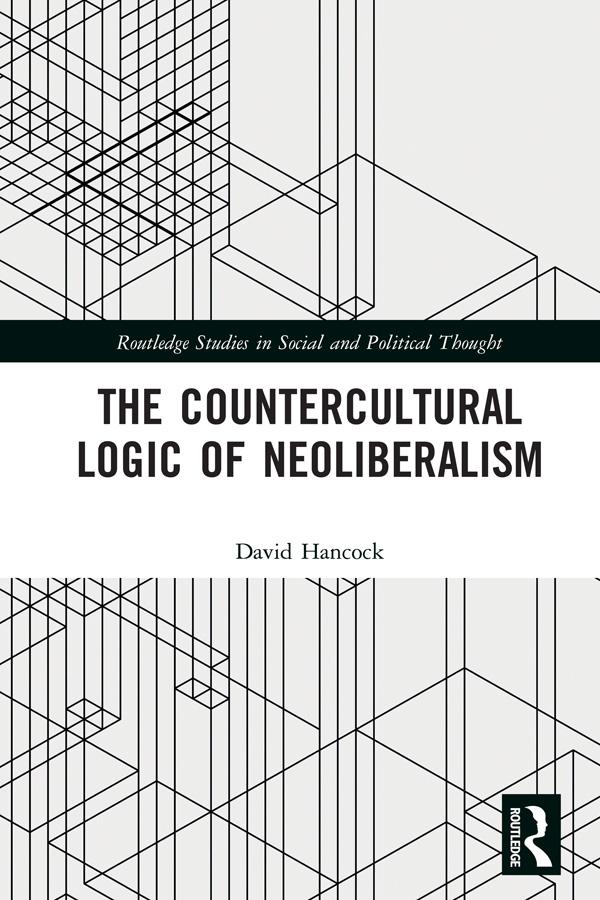 The Countercultural Logic of Neoliberalism by David Hancock