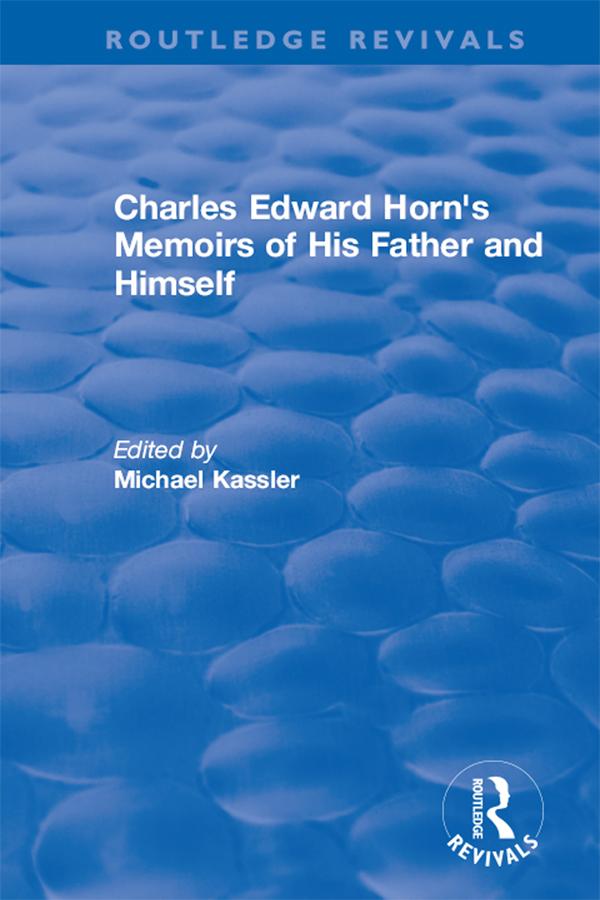 Routledge Revivals: Charles Edward Horn's Memoirs of His Father and Himself (2003) by Michael Kassler