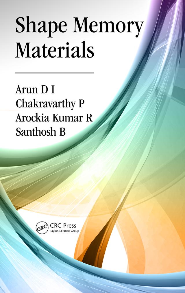 Shape Memory Materials by Arockia Kumar R, Arun D I, Chakravarthy P, Santhosh B