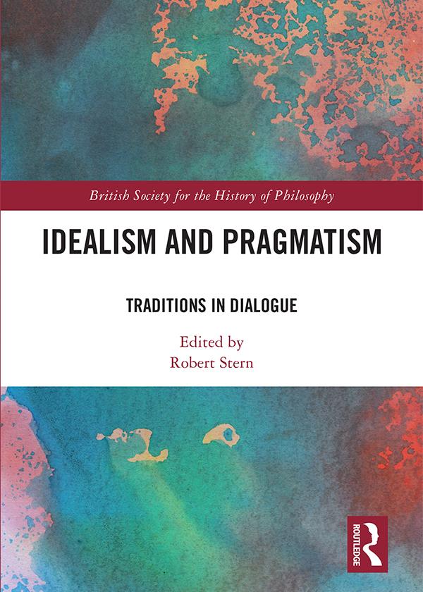 Idealism and Pragmatism by Robert Stern