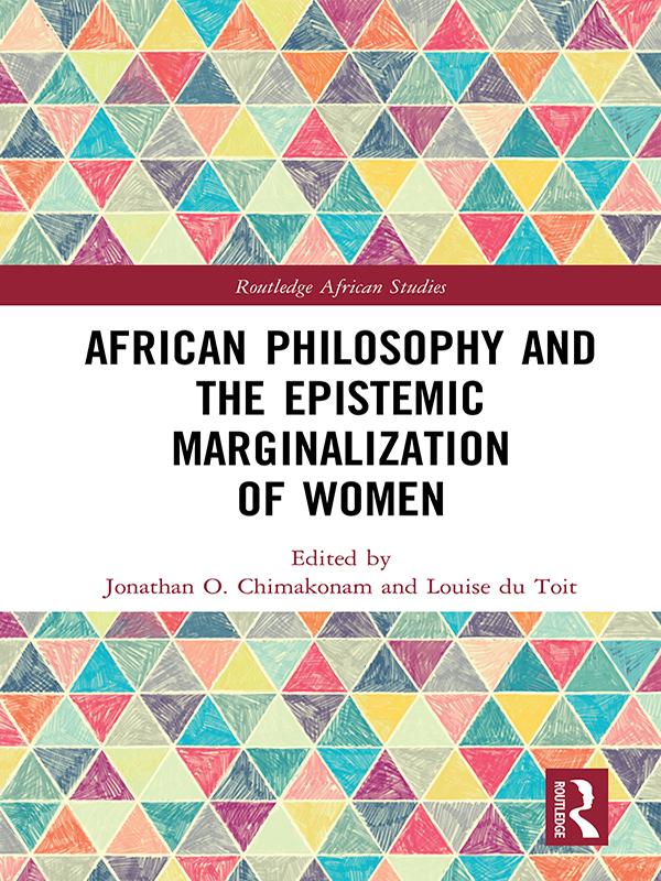 African Philosophy and the Epistemic Marginalization of Women by Jonathan Chimakonam, Louise du Toit
