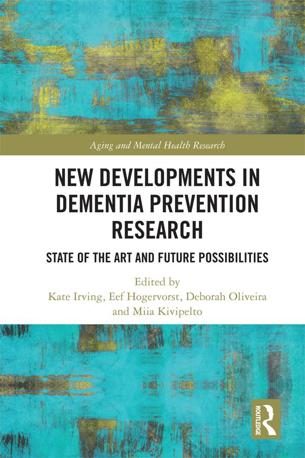 New Developments in Dementia Prevention Research by Deborah Oliveira, Eef Hogervorst, Kate Irving, Miia Kivipelto