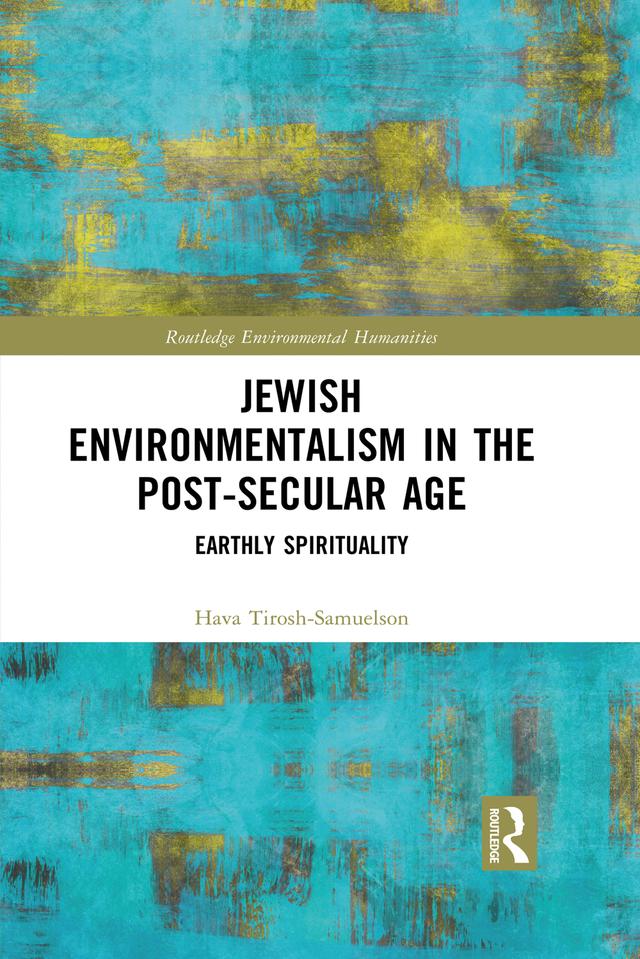 Jewish Environmentalism in the Post-Secular Age by Hava Tirosh-Samuelson