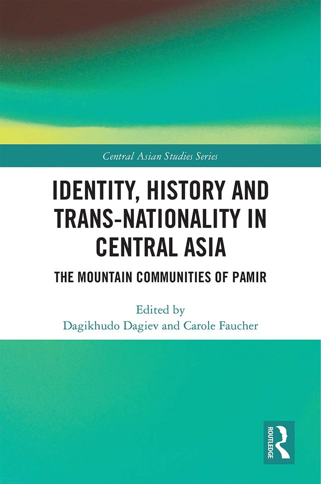 Identity, History and Trans-Nationality in Central Asia by Carole Faucher, Dagikhudo Dagiev