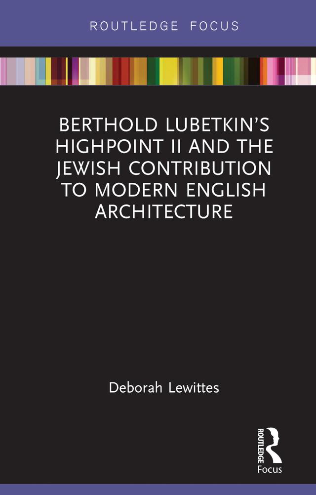 Berthold Lubetkin’s Highpoint II and the Jewish Contribution to Modern English Architecture by Deborah Lewittes