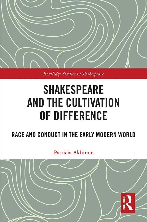 Shakespeare and the Cultivation of Difference by Patricia Akhimie