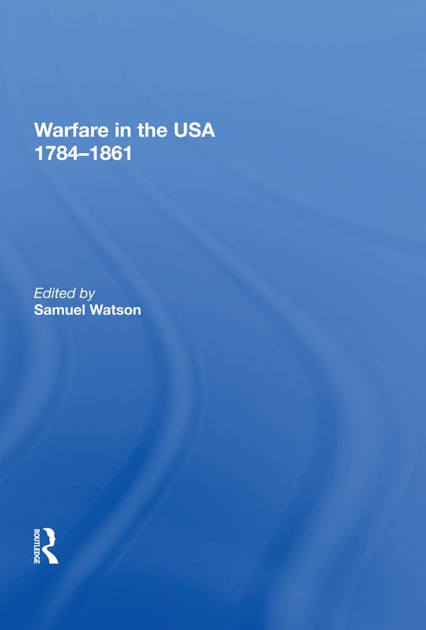 Warfare in the USA 1784�1861 by Samuel Watson