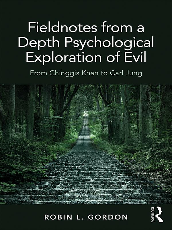 Fieldnotes from a Depth Psychological Exploration of Evil by Robin L. Gordon