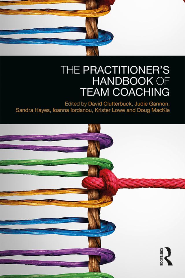 The Practitioner’s Handbook of Team Coaching by David Clutterbuck, Doug MacKie, Ioanna Iordanou, Judie Gannon, Krister Lowe, Sandra Hayes