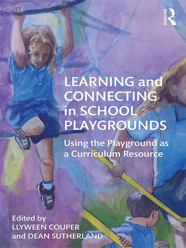 Learning and Connecting in School Playgrounds by Dean Sutherland, Llyween Couper