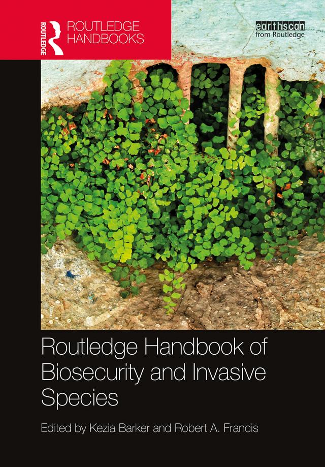 Routledge Handbook of Biosecurity and Invasive Species by Kezia Barker, Robert A. Francis