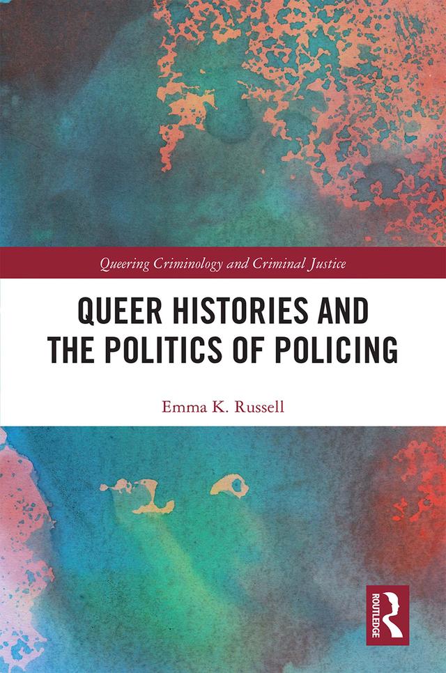 Queer Histories and the Politics of Policing by Emma K. Russell