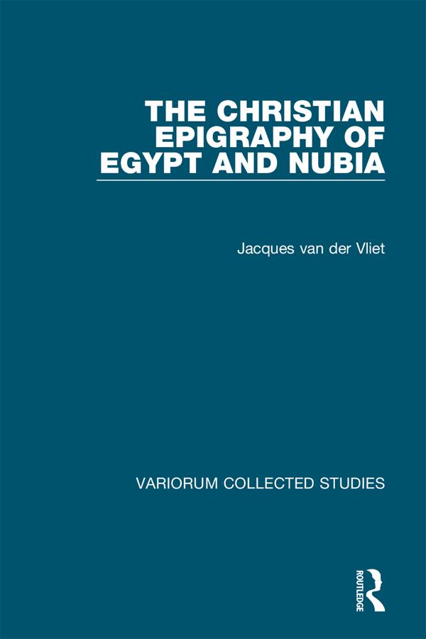 The Christian Epigraphy of Egypt and Nubia by Jacques van der Vliet